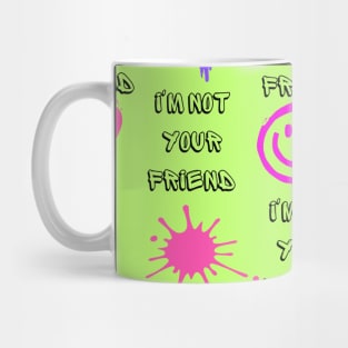 i'm not your friend design graffiti fluorescent green Mug